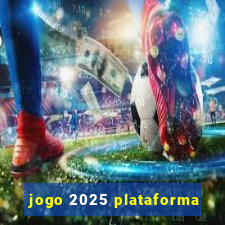 jogo 2025 plataforma